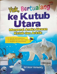 Image of Yuk, Bertualang Ke Kutub Utara mengenal Aneka Hewan Kutub dan Artik